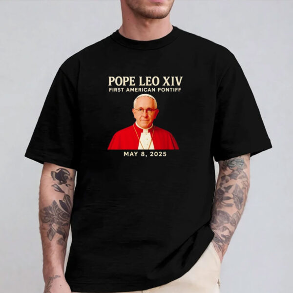 Pope Leo XIV First American Pontiff May 8th 2025 shirt