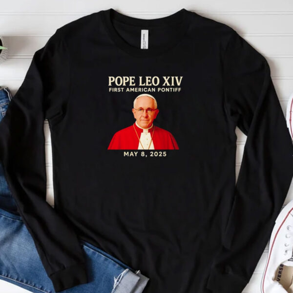 Pope Leo XIV First American Pontiff May 8th 2025 shirt