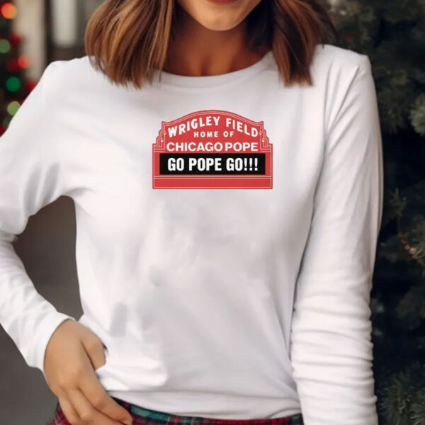 Pope Leo Xiv Wrigley Field Home Of Chicago Pope Go Pope Go Shirt