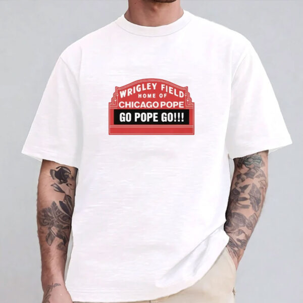 Pope Leo Xiv Wrigley Field Home Of Chicago Pope Go Pope Go Shirt