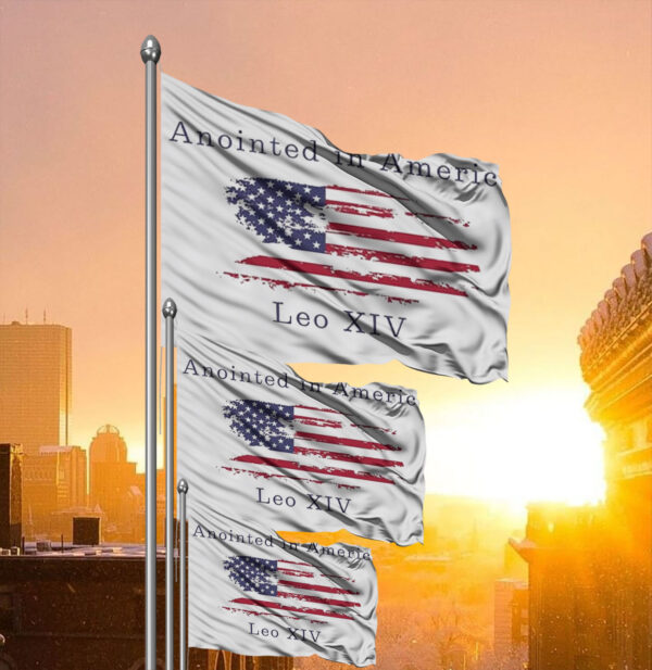 Robert Prevost Anointed In America Leo XIV Flag
