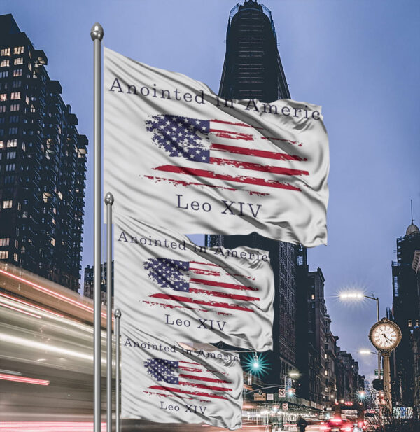 Robert Prevost Anointed In America Leo XIV Flag